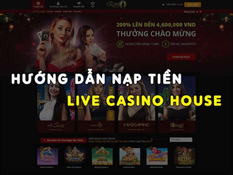Hệ thống nạp tiền của nhà cái Live Casino House được người chơi đánh giá rất cao